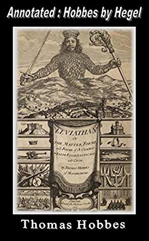 Read Online LEVIATHAN (Annotated: Hobbes by Hegel): Or The Matter, Forme and Power of a Common-Wealth Ecclesiasticall and Civil - Thomas Hobbes | ePub