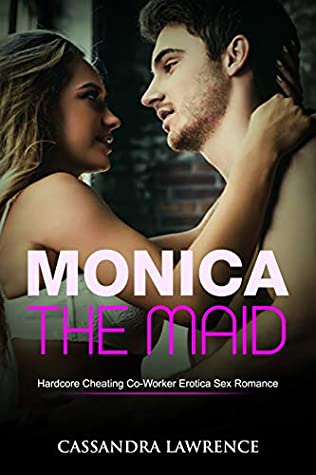 Download Monica the Maid (Hardcore Cheating Co-Worker Erotica Sex Romance) - Cassandra Lawrence | ePub
