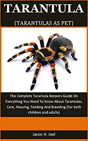 Download Tarantula As Pet: The Complete Tarantula Keepers Guide On Everything You Need To Know About Tarantulas, Care, Housing, Feeding And Breeding (For both children and adults) - Jason H. Joel | ePub