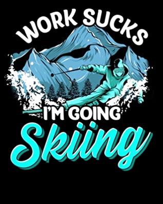 Read Work Sucks I'm Going Skiing: Work Sucks I'm Going Skiing Funny Skier Vacation 2020-2021 Weekly Planner & Gratitude Journal (110 Pages, 8 x 10) Blank Sections For Writing Daily Notes, Reminders, Moments of Thankfulness & To Do Lists - The Perfect Present Planners & Journals file in ePub