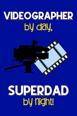 Read Online Videographer by day, Superdad by night!: Dad Gifts for Videographers: Novelty Gag Notebook Gift: Lined Paper Paperback Journal for Writing, Sketching or Drawing - Creabooks Publishings | ePub