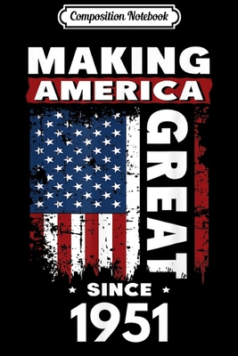 Full Download Composition Notebook: Making America Great Since 1951 Journal/Notebook Blank Lined Ruled 6x9 100 Pages - Petra Link | PDF