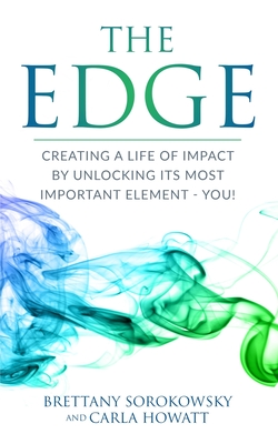 Read The Edge: Creating a Life of Impact by Unlocking its Most Important Element - You! - Carla Howatt file in PDF